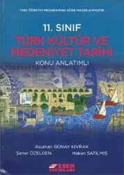 Esen Yayınları 11. Sınıf Türk Kültür ve Medeniyet Tarihi Konu Anlatımlı - Esen Yayınları