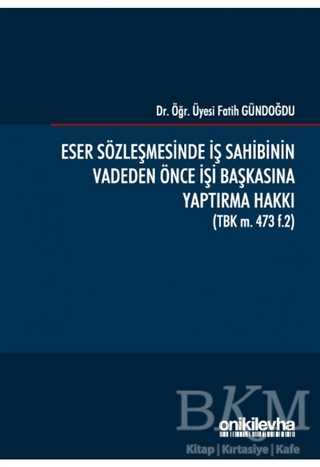 Eser Sözleşmesinde İş Sahibinin Vadeden Önce İşi Başkasına Yaptırma Hakkı - On İki Levha Yayınları