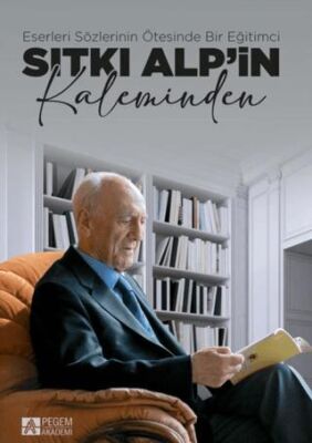 Eserleri Sözlerinin Ötesinde Bir Eğitimci: Sıtkı Alp`in Kaleminden - 1