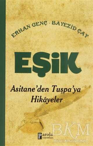 Eşik - Asitane`den Tuşpa`ya Hikayeler - Parola Yayınları