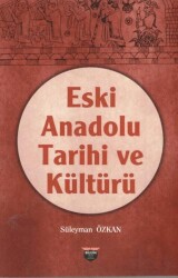 Eski Anadolu Tarihi ve Kültürü - Bilgin Kültür Sanat Yayınları