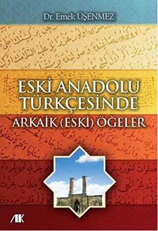 Eski Anadolu Türkçesinde Arkaik Eski Öğeler - Akademik Kitaplar