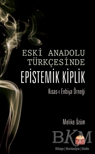 Eski Anadolu Türkçesinde Epistemik Kiplik Kısas-ı Enbiya Örneği - Nobel Bilimsel Eserler