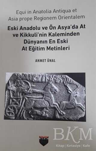 Eski Anadolu ve Ön Asya`da At ve Kikkuli`nin Kaleminden Dünyanın En Eski At Eğitim Merkezi