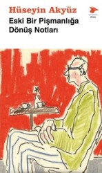 Eski Bir Pişmanlığa Dönüş Notları - Alakarga Sanat Yayınları