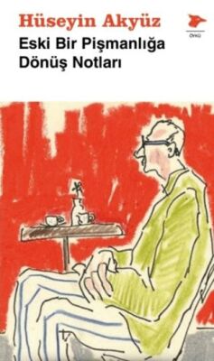 Eski Bir Pişmanlığa Dönüş Notları - 1