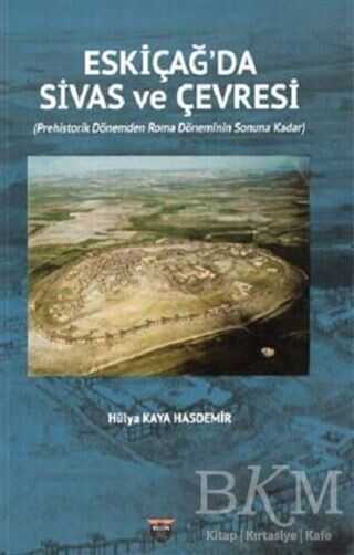 Eski Çağ`da Sivas ve Çevresi - Bilgin Kültür Sanat Yayınları