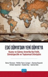 Eski Dünya`dan Yeni Dünya`ya - Kuzey ve Güney Amerika’da Fetih, Sömürgecilik ve Toplumsal Dönüşüm - Nobel Akademik Yayıncılık