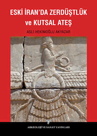 Eski İranda Zerdüştlük ve Kutsal Ateş - Arkeoloji ve Sanat Yayınları