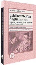 Eski İstanbul’da Sağlık 1931-1973 -Doktorlar, Hastalıklar, İlaçlar, Doğumlar ve İnsan Vücuduna Dai - Büyüyen Ay Yayınları