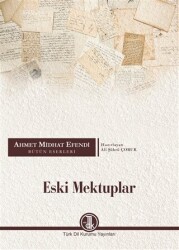 Ahmet Midhat Efendi Bütün Eserleri - Eski Mektuplar - Türk Dil Kurumu Yayınları