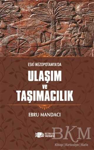 Eski Mezopotamya`da Ulaşım ve Taşımacılık - Berikan Yayınevi