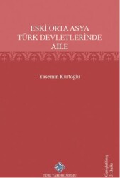 Eski Orta Asya Türk Devletleri`nde Aile - Türk Tarih Kurumu Yayınları