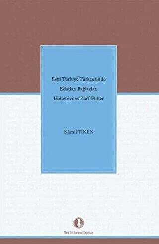 Eski Türkiye Türkçesinde Edatlar, Bağlaçlar, Ünlemler ve Zarf Filler - Türk Dil Kurumu Yayınları