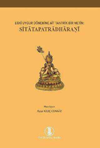 Eski Uygur Dönemine Ait Tantrik Bir Metin: Sitatapatradharani - Türk Dil Kurumu Yayınları