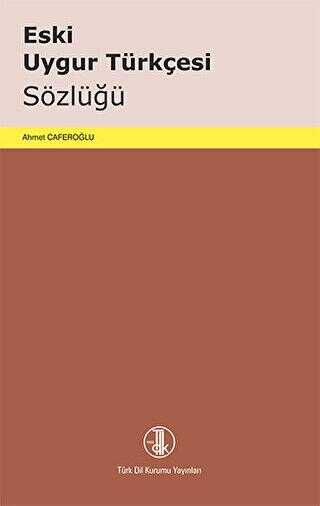 Eski Uygur Türkçesi Sözlüğü - Türk Dil Kurumu Yayınları