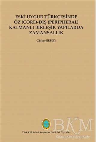 Eski Uygur Türkçesinde Öz Core-Dış Perıpheral Katmanlı Birleşik Yapılarda Zamansallık - Türk Kültürünü Araştırma Enstitüsü