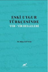 Eski Uygur Türkçesinde Yer-Yir Belgeleri - Paradigma Akademi Yayınları