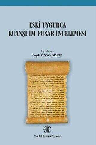 Eski Uygurca Kuanşi İm Pusar İncelemesi - Türk Dil Kurumu Yayınları