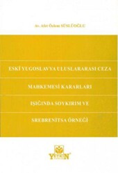 Eski Yugoslavya Uluslararası Ceza Mahkemesi Kararları Işığında Soykırım ve Srebrenitsa Örneği - Yetkin Yayınları
