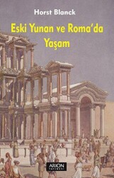Eski Yunan ve Roma`da Yaşam - Arion Yayınevi