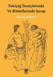 Eskiçağ İnançlarında ve Ritüellerinde Şarap - Sakin Kitap