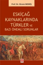 Eskiçağ Kaynaklarında Türkler ve Bazı Önemli Sorunlar - Ekin Basım Yayın