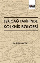 Eskiçağ Tarihinde Kolkhis Bölgesi - Eğitim Yayınevi - Bilimsel Eserler