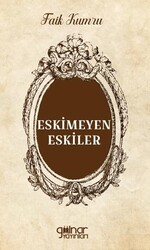 Eskimeyen Eskiler - Gülnar Yayınları