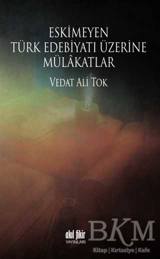 Eskimeyen Türk Edebiyatı Üzerine Mülakatlar - Akıl Fikir Yayınları