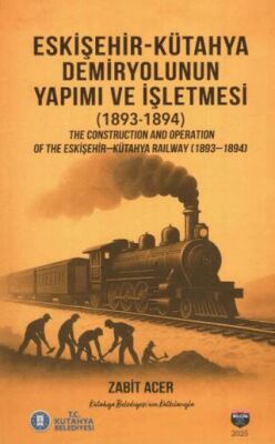 Eskişehir-Kütahya Demiryolunun Yapımı ve İşletmesi1893-1894 - 1