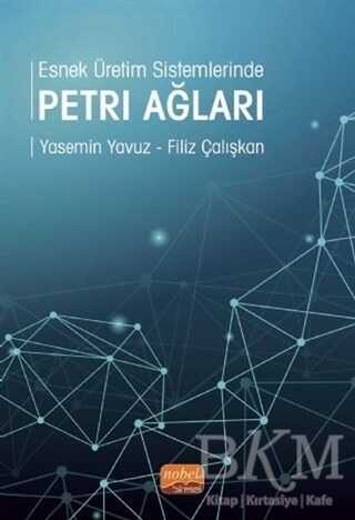 Esnek Üretim Sistemlerinde Petri Ağları - Nobel Bilimsel Eserler