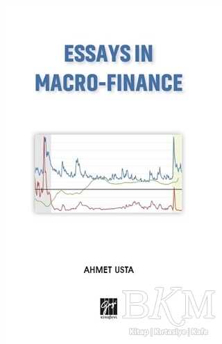 Essays In Macro-Finance - Gazi Kitabevi