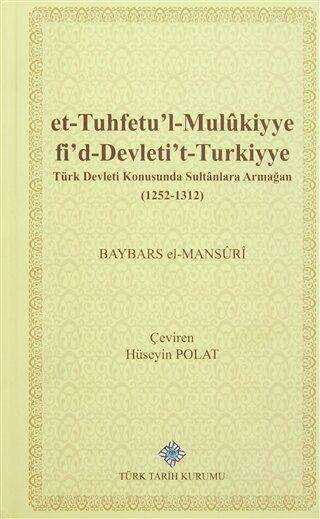 et-Tuhfetu`l-Mulukiyye fi`d-Devleti`t-Turkiyye - Türk Devleti Konusunda Sultanlara Armağan 1252-1312