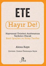 Ete Hayır De! - Hayvansal Ürünleri Azaltmanıza Yardımcı Olacak Basit İpuçları ve Kolay Tarifler - Pika Yayınevi