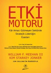 Etki Motoru: Kar Amacı Gütmeyen Sektörde Stratejik Liderliğin Esasları - Aba Yayınları