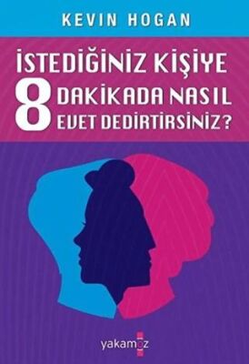 Etkileme Sanatı - İstediğiniz Kişiye 8 Dakikada Nasıl Evet Dedirtirsiniz? kapağı