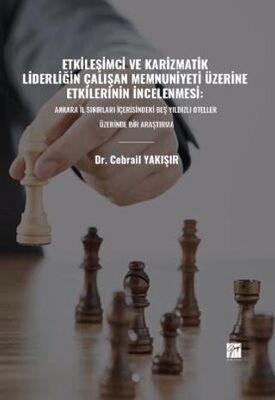 Etkileşimci ve Karizmatik Liderliğin Çalışan Memnuniyeti Üzerine Etkilerinin İncelenmesi: Ankara İl - 1