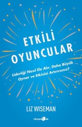 Etkili Oyuncular - Liderliği Nasıl Ele Alır, Daha Bu¨yu¨k Oynar ve Etkinizi Artırırsınız? - Okuyan Us Yayınları