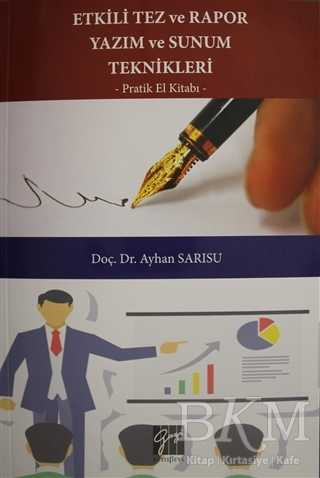 Etkili Tez ve Rapor Yazım ve Sunum Teknikleri Pratik El Kitabı - Gazi Kitabevi