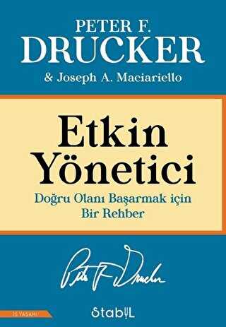 ETKİN YÖNETİCİ: Doğru Olanı Başarmak için Bir Rehber - Stabil Kitap