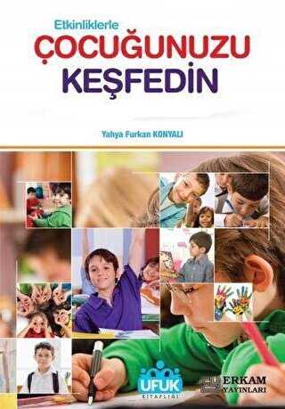 Etkinliklerle Çocuğunuzu Keşfedin - Ufuk Kitaplığı - Erkam