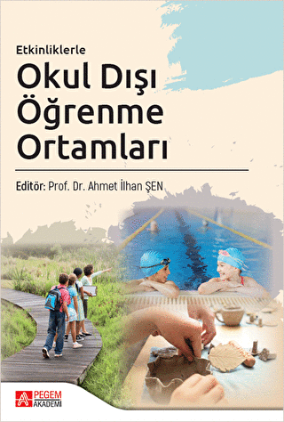 Etkinliklerle Okul Dışı Öğrenme Ortamları - Pegem Akademi Yayıncılık