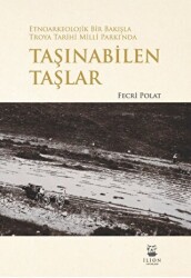 Etnoarkeolojik Bir Bakışla Troya Tarihi Milli Parkı’nda Taşınabilen Taşlar - İlion Yayınları