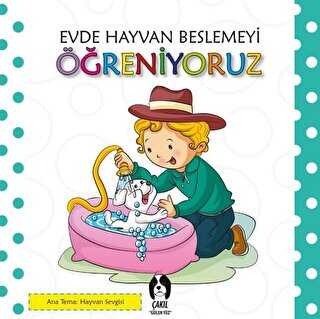 Evde Hayvan Beslemeyi Öğreniyoruz - Çakıl Yayınları
