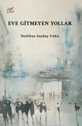 Eve Gitmeyen Yollar - Uzam Yayınları