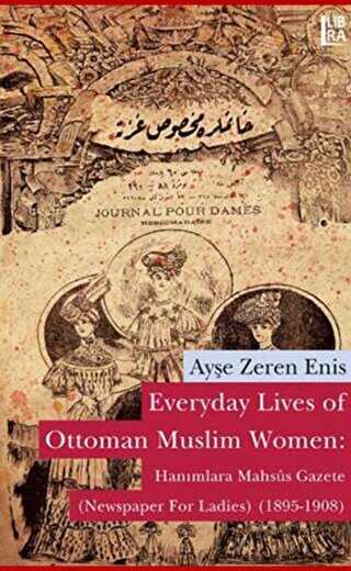 Everyday Lives of Ottoman Muslim Women: Hanımlara Mahsus Gazete