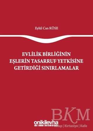 Evlilik Birliğinin Eşlerin Tasarruf Yetkisine Getirdiği Sınırlamalar - On İki Levha Yayınları