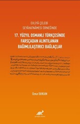 Evliya Çelebi Seyahatnamesi Örneğinde 17. Yüzyıl Osmanlı Türkçesinde Farsçadan Alıntılanan Bağımlılaştırıcı Bağlaçlar - Paradigma Akademi Yayınları