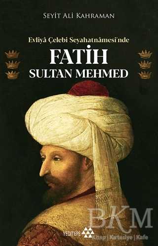 Evliya Çelebi Seyahatnamesi’nde Fatih Sultan Mehmed - Yeditepe Yayınevi